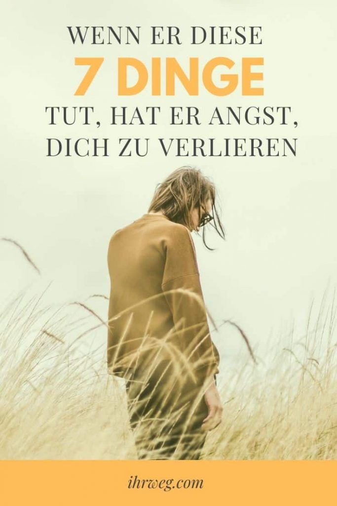 Beziehung Angst Dich Zu Verlieren Sprüche Wenn er diese 7 Dinge tut, hat er Angst, dich zu verlieren