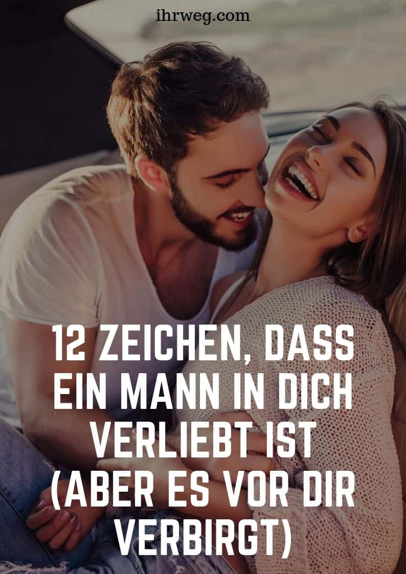 12 Zeichen Dass Ein Mann In Dich Verliebt Ist Aber Es Vor Dir