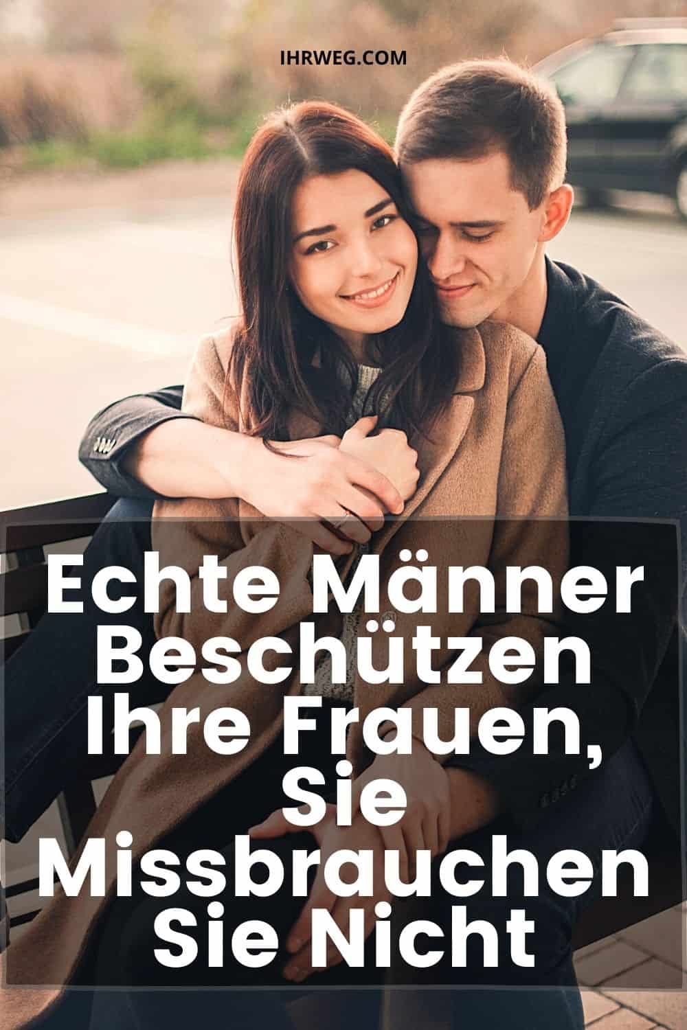 Echte Männer beschützen ihre Frauen, sie missbrauchen sie nicht