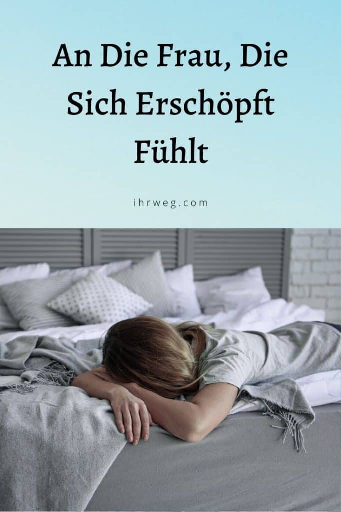 An Die Frau, Die Sich Erschöpft Fühlt