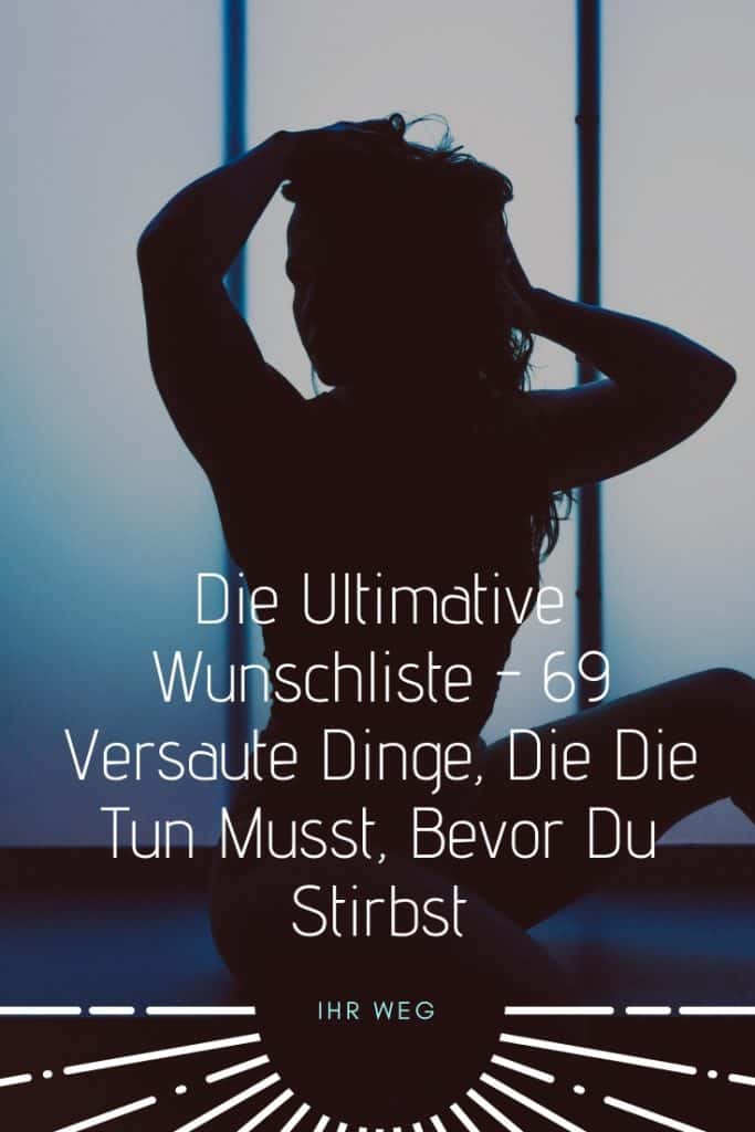 Die Ultimative Wunschliste – 69 Versaute Dinge, Die Die Tun Musst, Bevor Du Stirbst