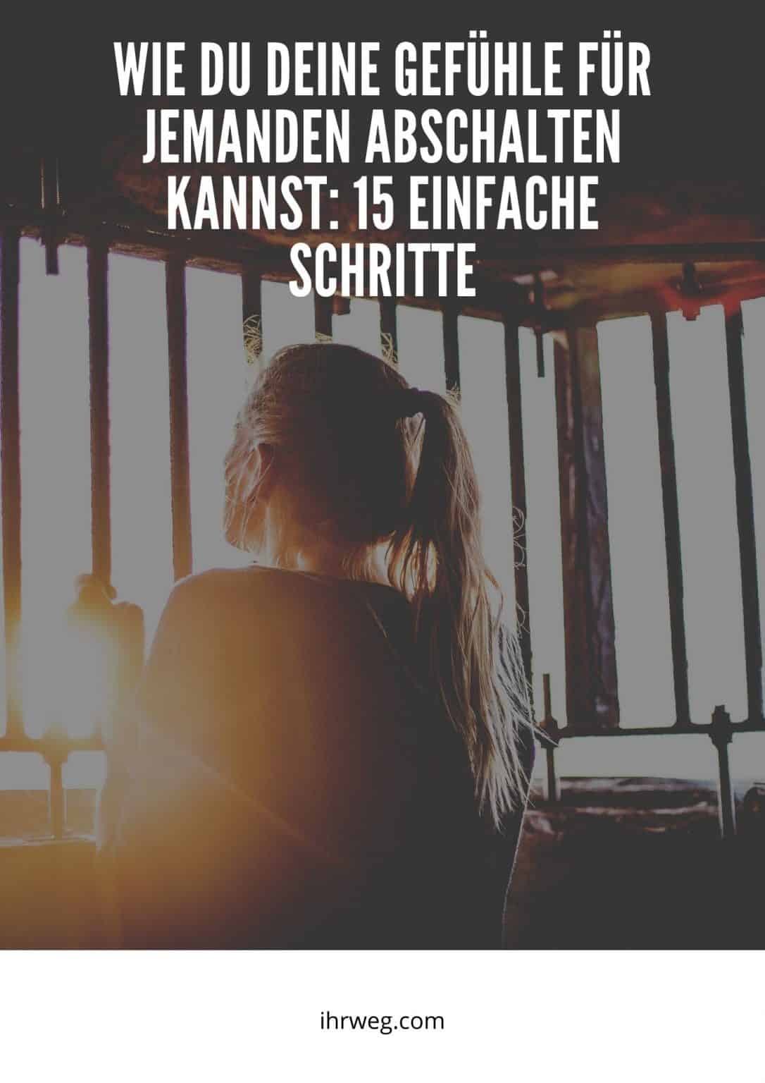 Wie Du Deine Gefuhle Fur Jemanden Abschalten Kannst 15 Einfache Schritte