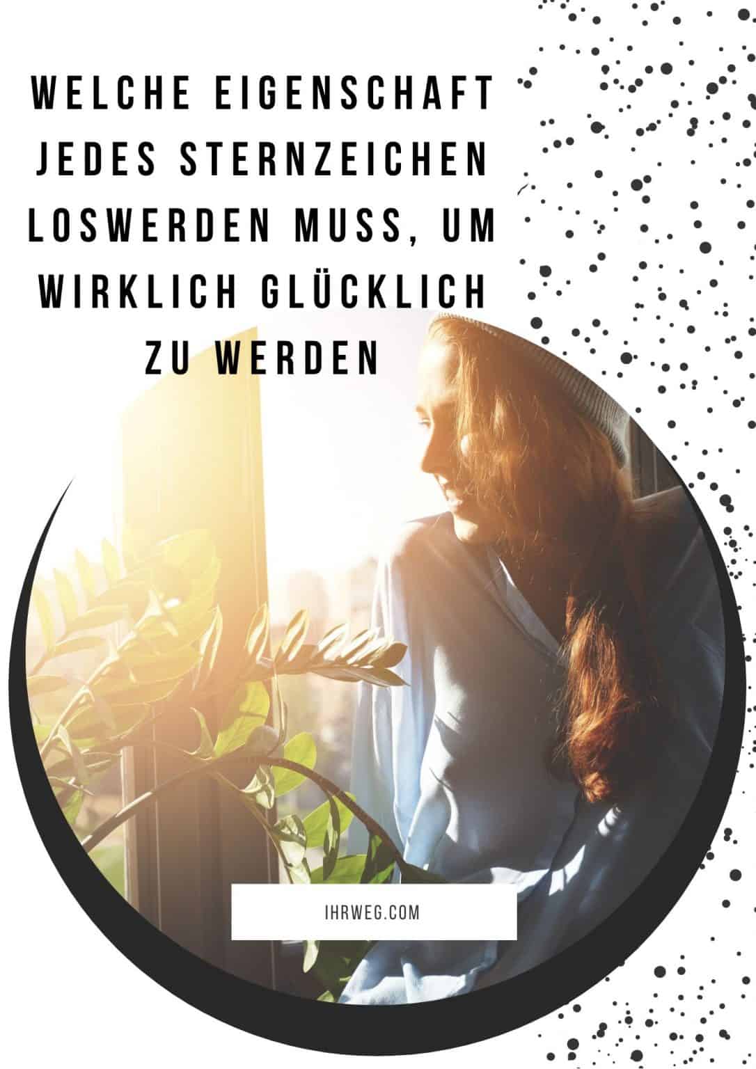 Welche Eigenschaft Jedes Sternzeichen Loswerden Muss, Um Wirklich Glücklich Zu Werden