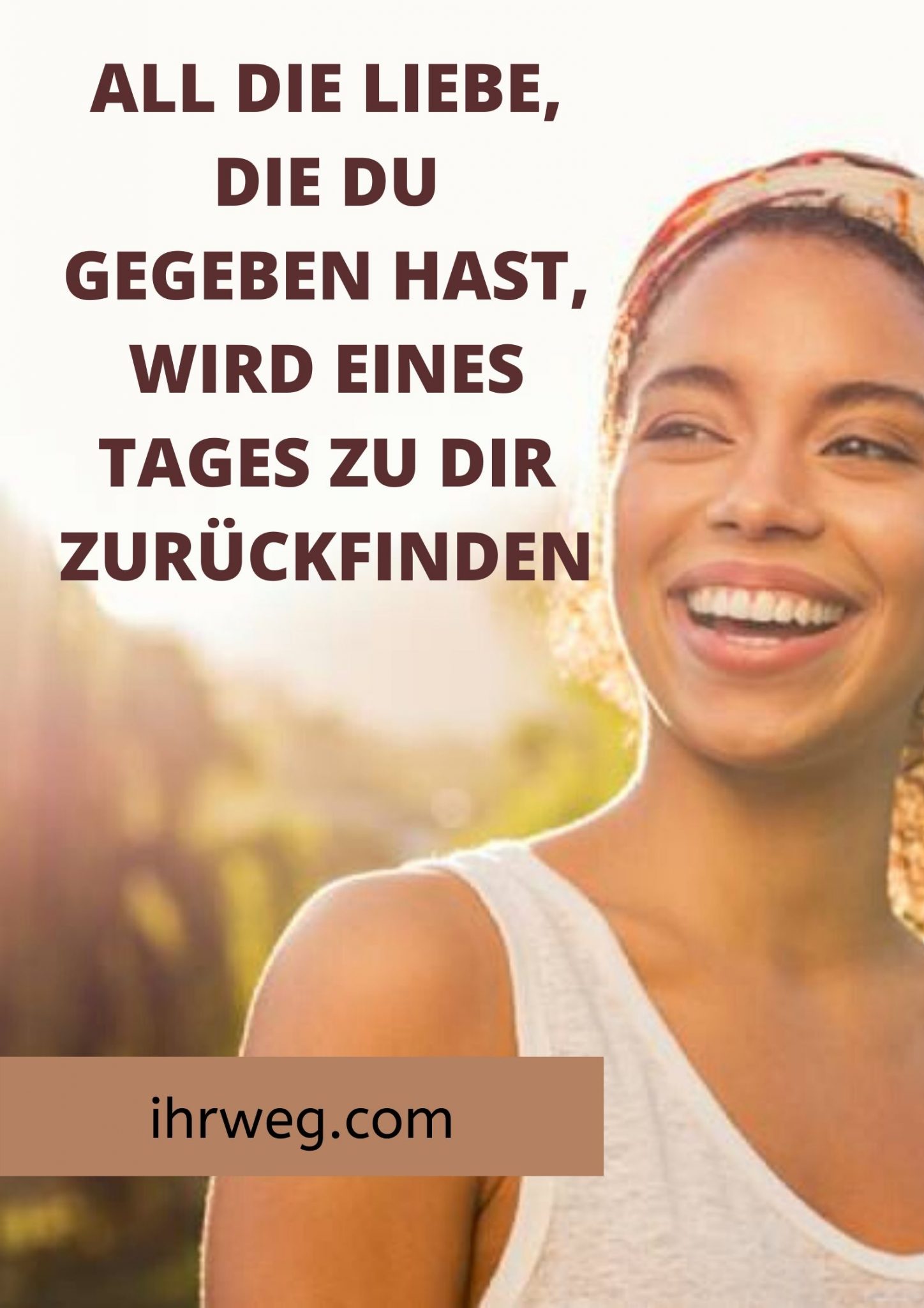 All die Liebe, die du gegeben hast, wird eines Tages zu dir zurückfinden