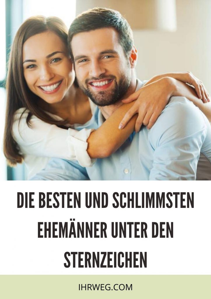 Die Besten Und Schlimmsten Ehemänner Unter Den Sternzeichen 