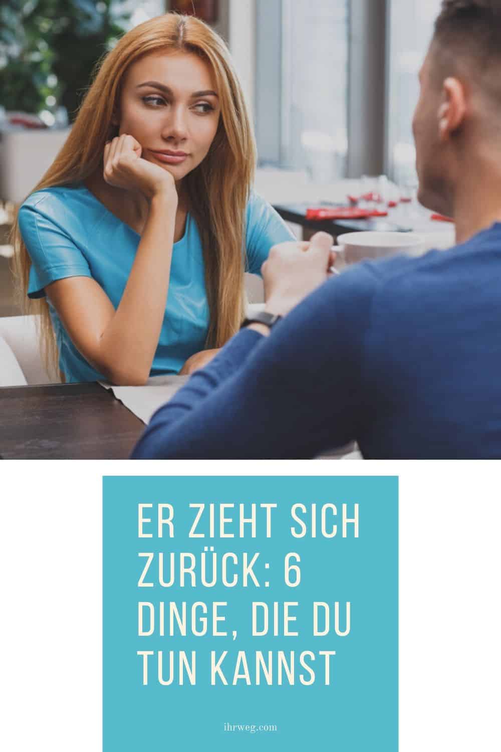 Er Zieht Sich Zurück 6 Dinge, Die Du Tun Kannst