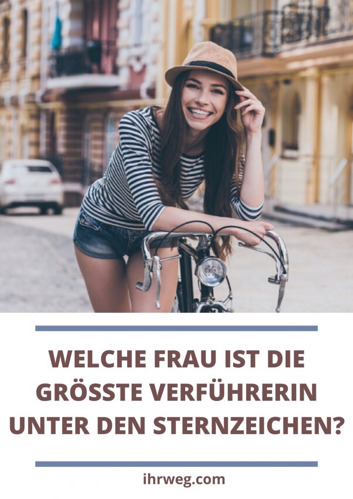 Welche Frau Ist Die Grösste Verführerin Unter Den Sternzeichen?