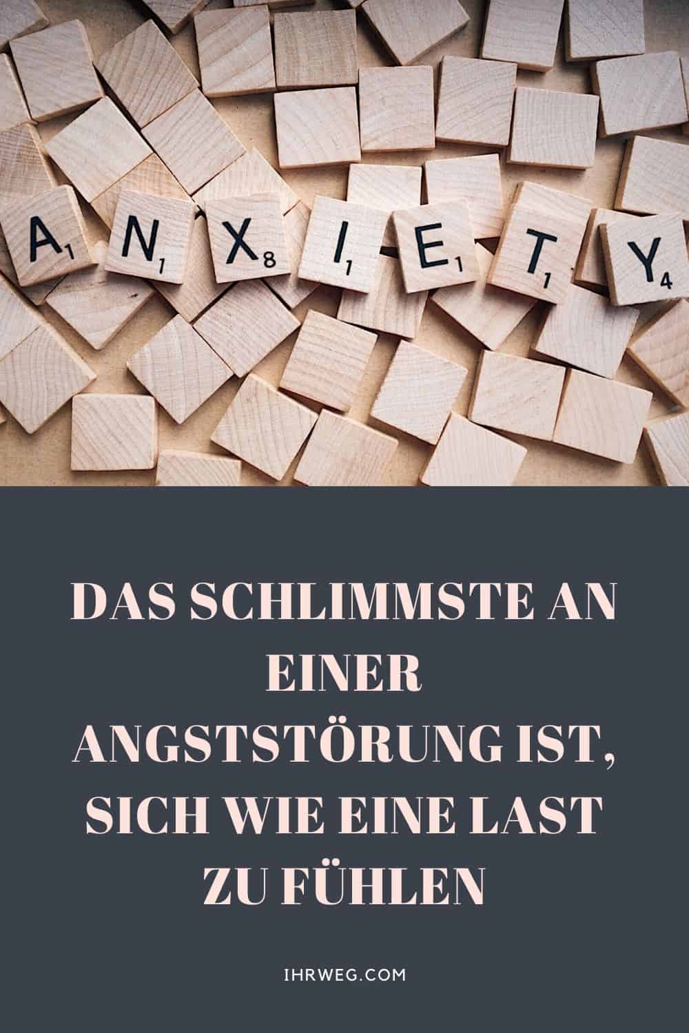 Das Schlimmste an einer Angststörung ist, sich wie eine Last zu fühlen