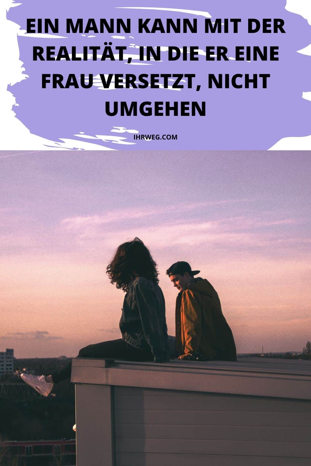 Ein Mann kann mit der Realität, in die er eine Frau versetzt, nicht umgehen