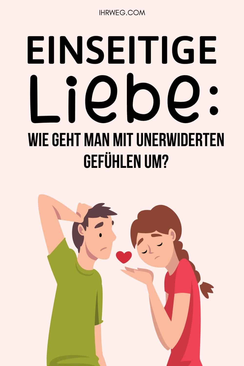 Einseitige Liebe Wie geht man mit unerwiderten Gefühlen um Pinterest