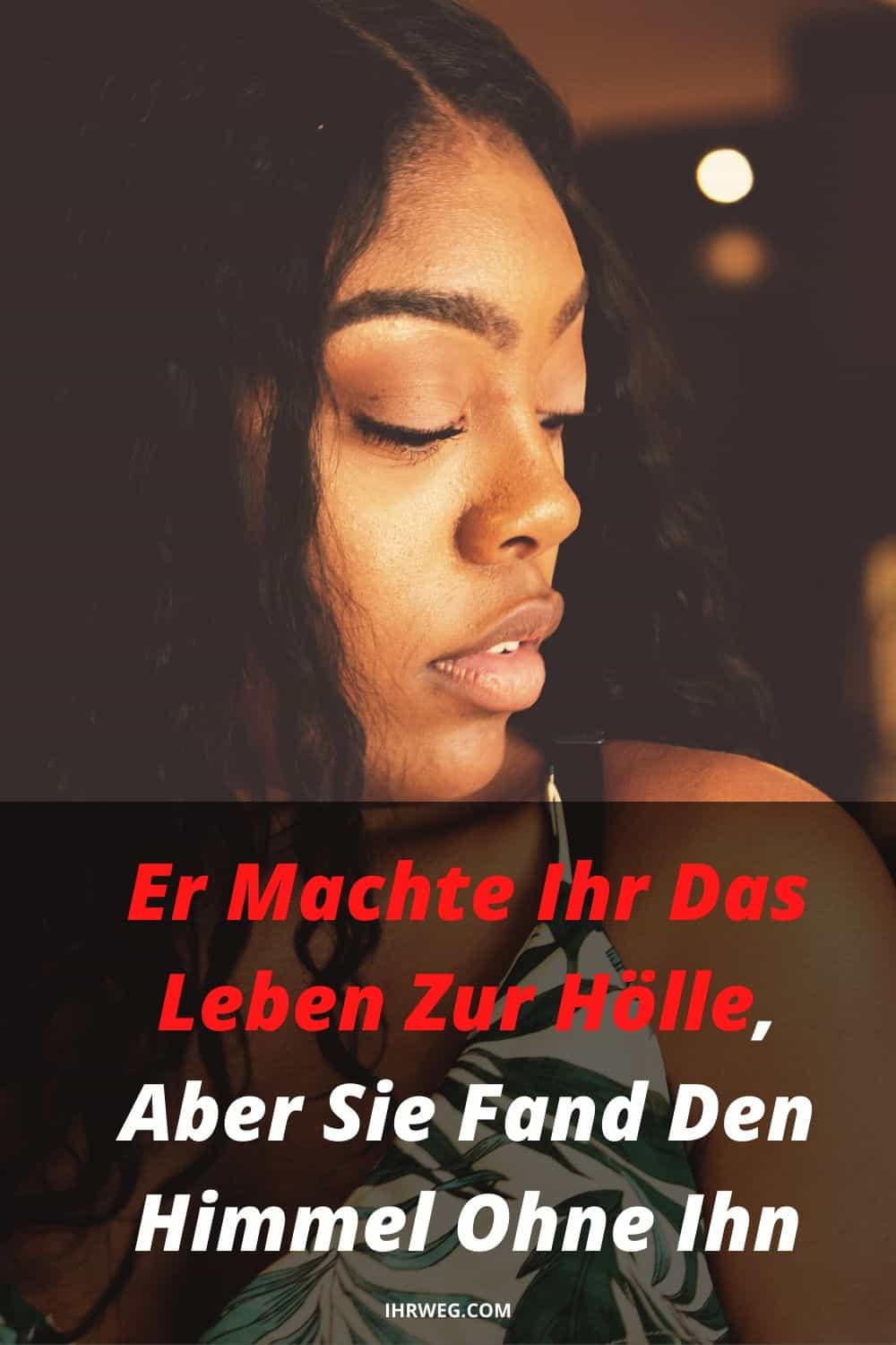 Er Machte Ihr Das Leben Zur Hölle, Aber Sie Fand Den Himmel Ohne Ihn