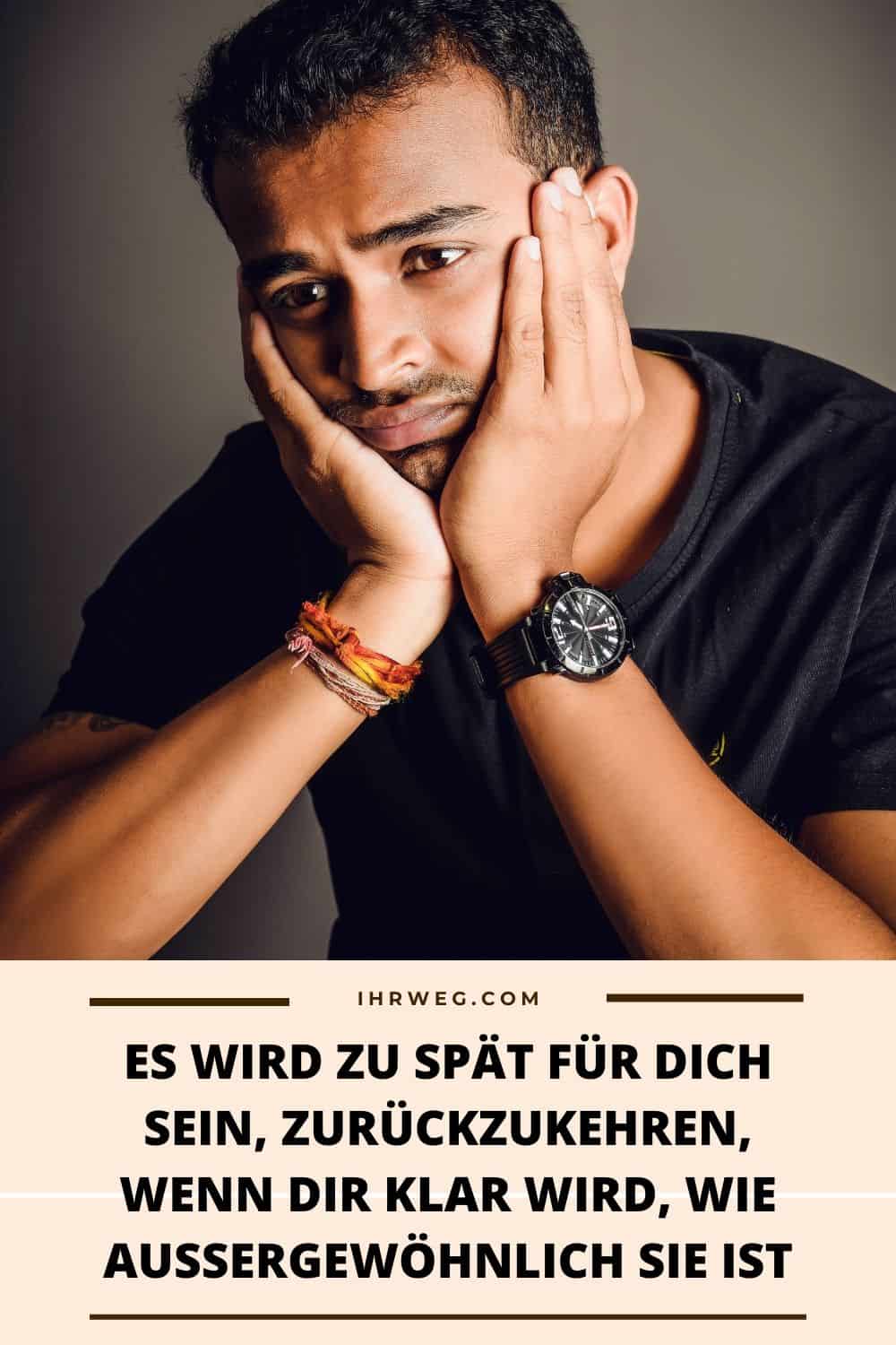 Es Wird Zu Spät Für Dich Sein, Zurückzukehren, Wenn Dir Klar Wird, Wie Außergewöhnlich Sie Ist