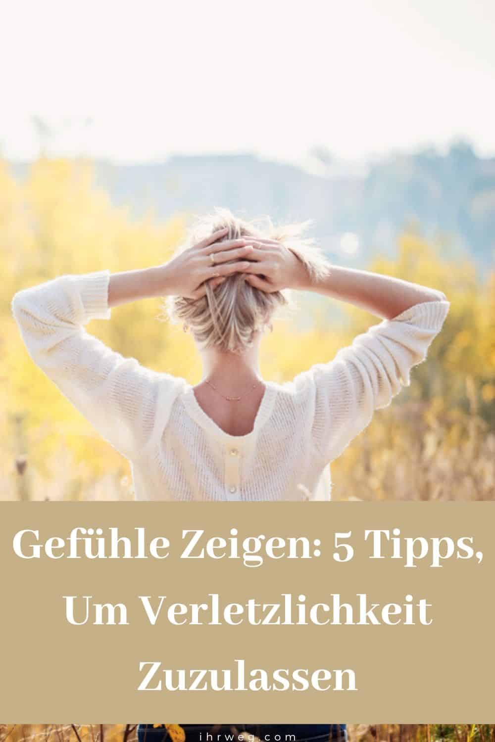 Gefühle Zeigen 5 Tipps, Um Verletzlichkeit Zuzulassen