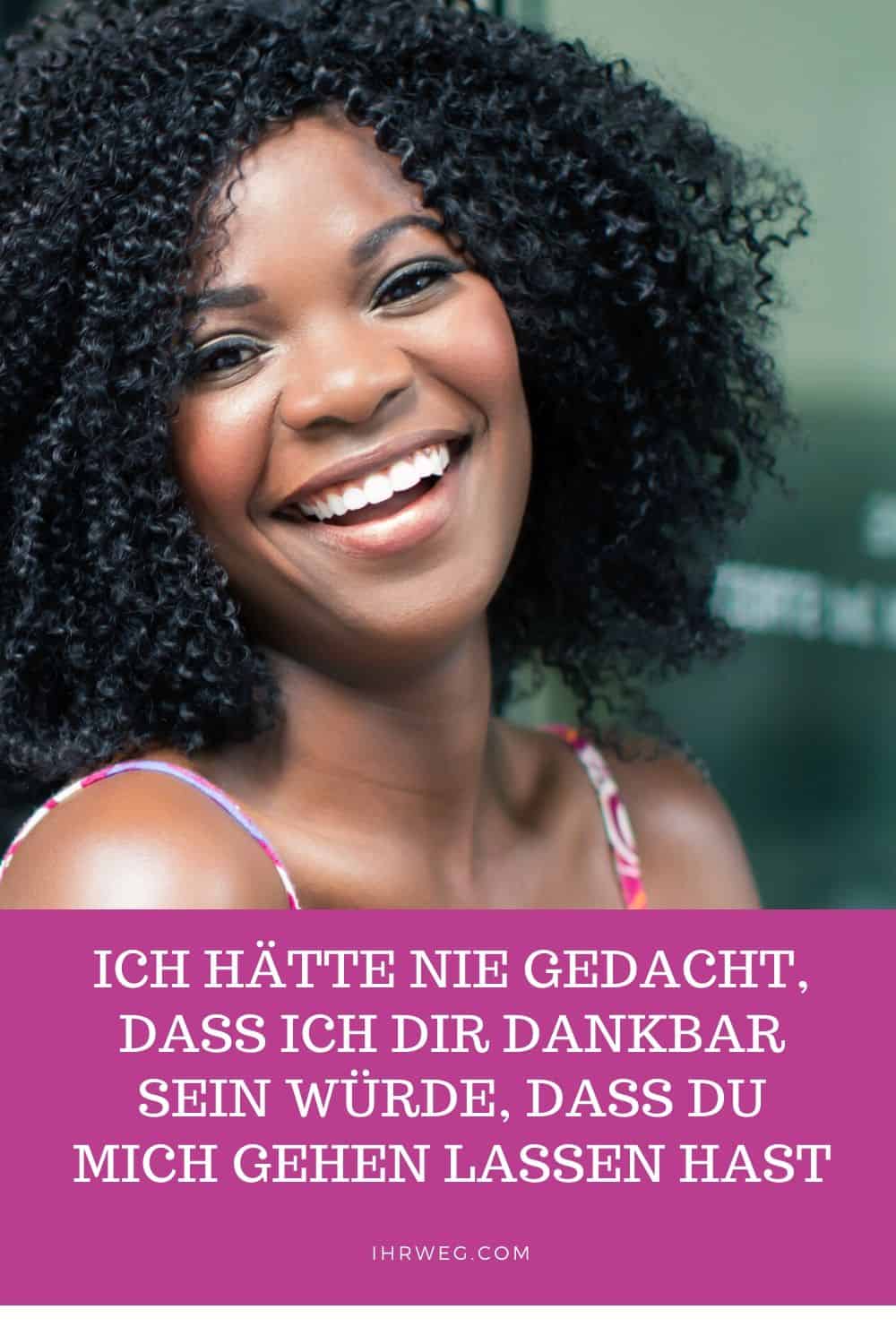 Ich hätte nie gedacht, dass ich dir dankbar sein würde, dass du mich gehen lassen hast 