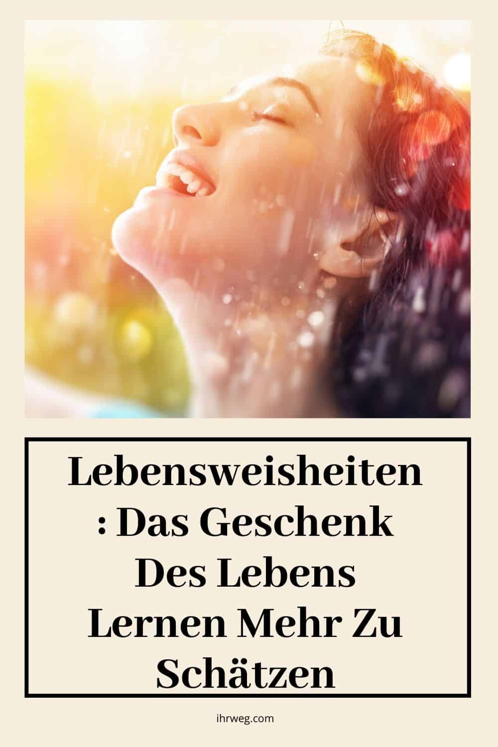 Lebensweisheiten Das Geschenk des Lebens lernen mehr zu schätzen