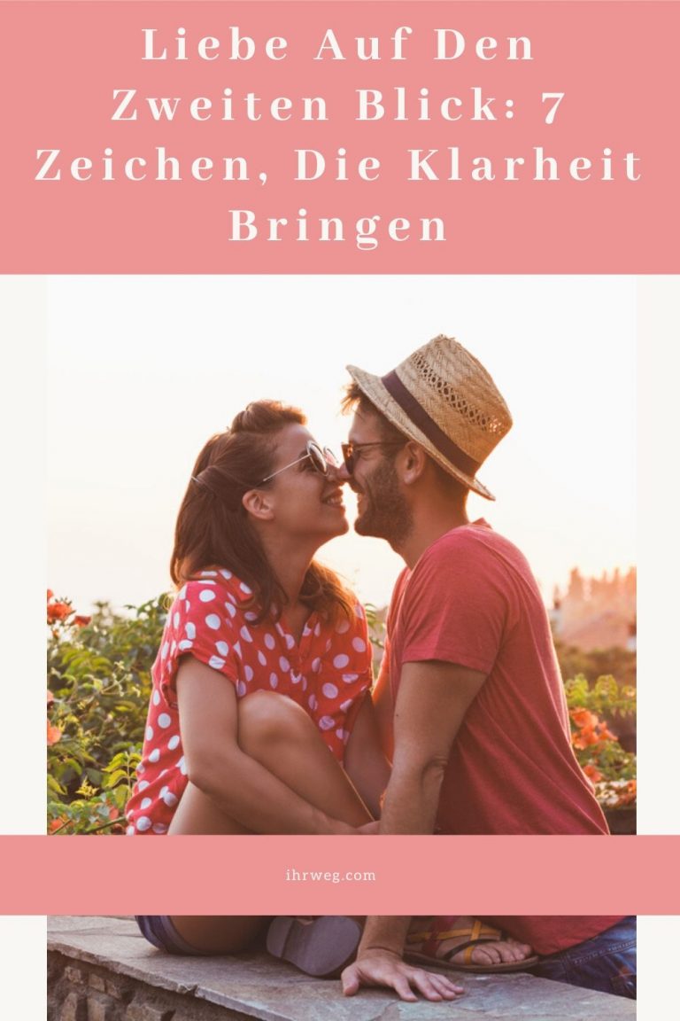 Liebe auf den zweiten Blick 7 Zeichen, die Klarheit bringen