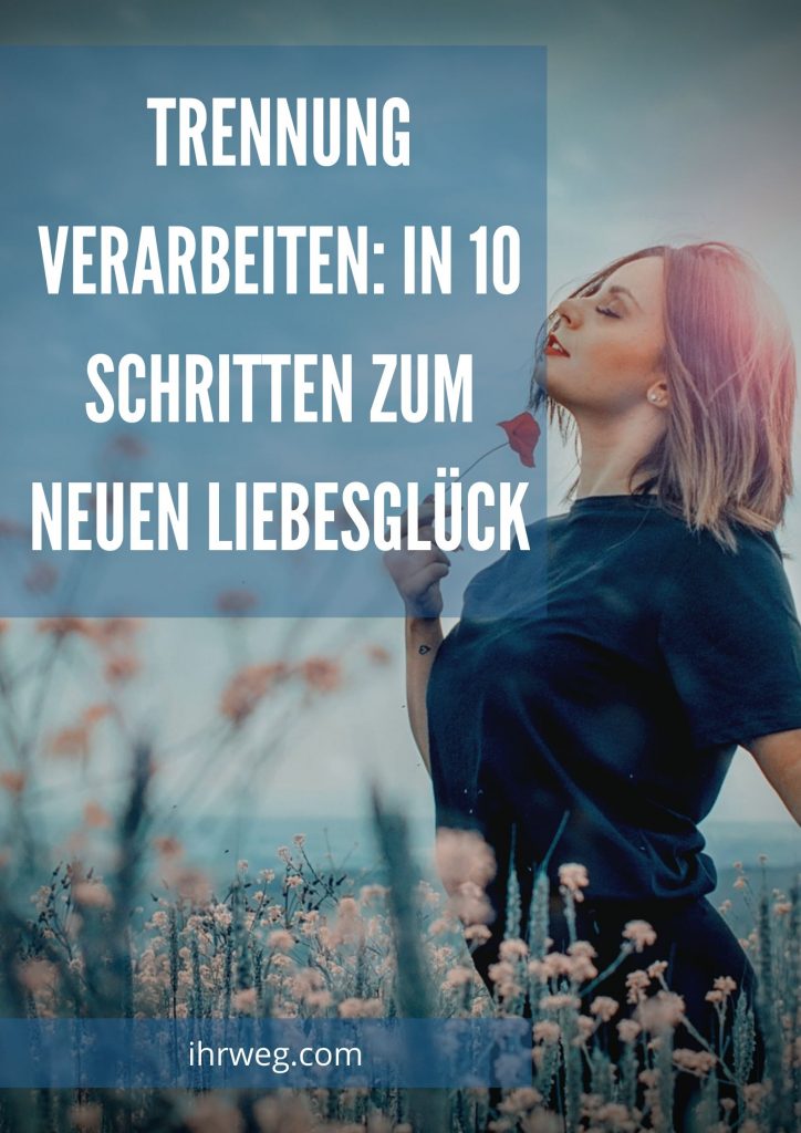Trennung Verarbeiten: In 10 Schritten Zum Neuen Liebesglück