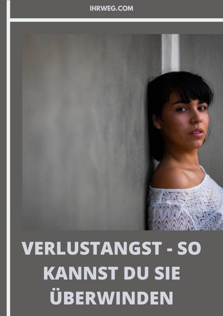 Verlustangst - So Kannst Du Sie Überwinden