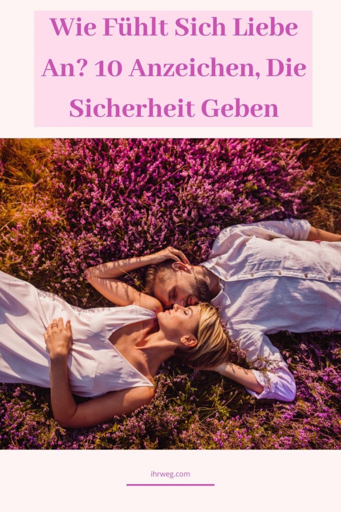 Wie Fühlt Sich Liebe An? 10 Anzeichen, Die Sicherheit Geben