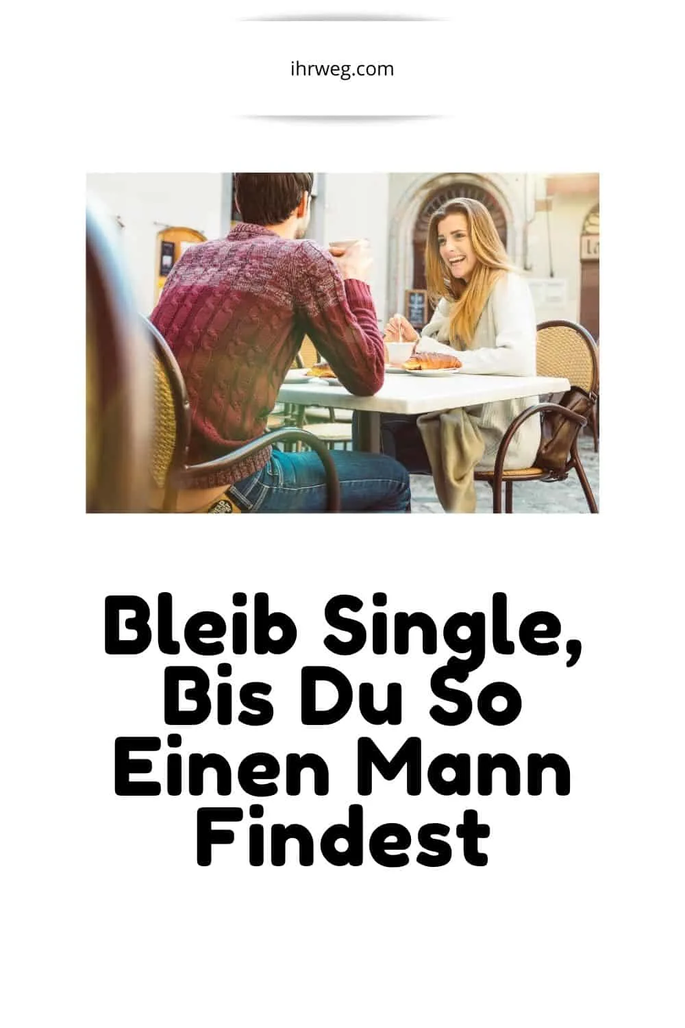 Bleib Single, Bis Du So Einen Mann Findest