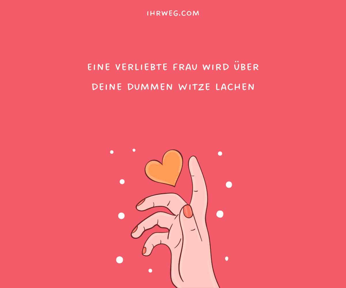 Eine verliebte Frau wird über deine dummen Witze lachen 