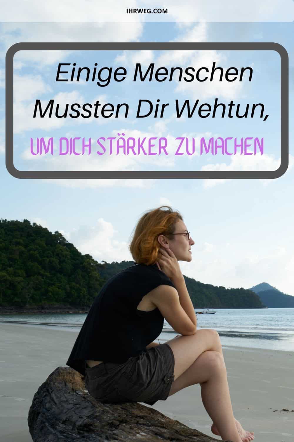Einige Menschen Mussten Dir Wehtun, Um Dich Stärker Zu Machen
