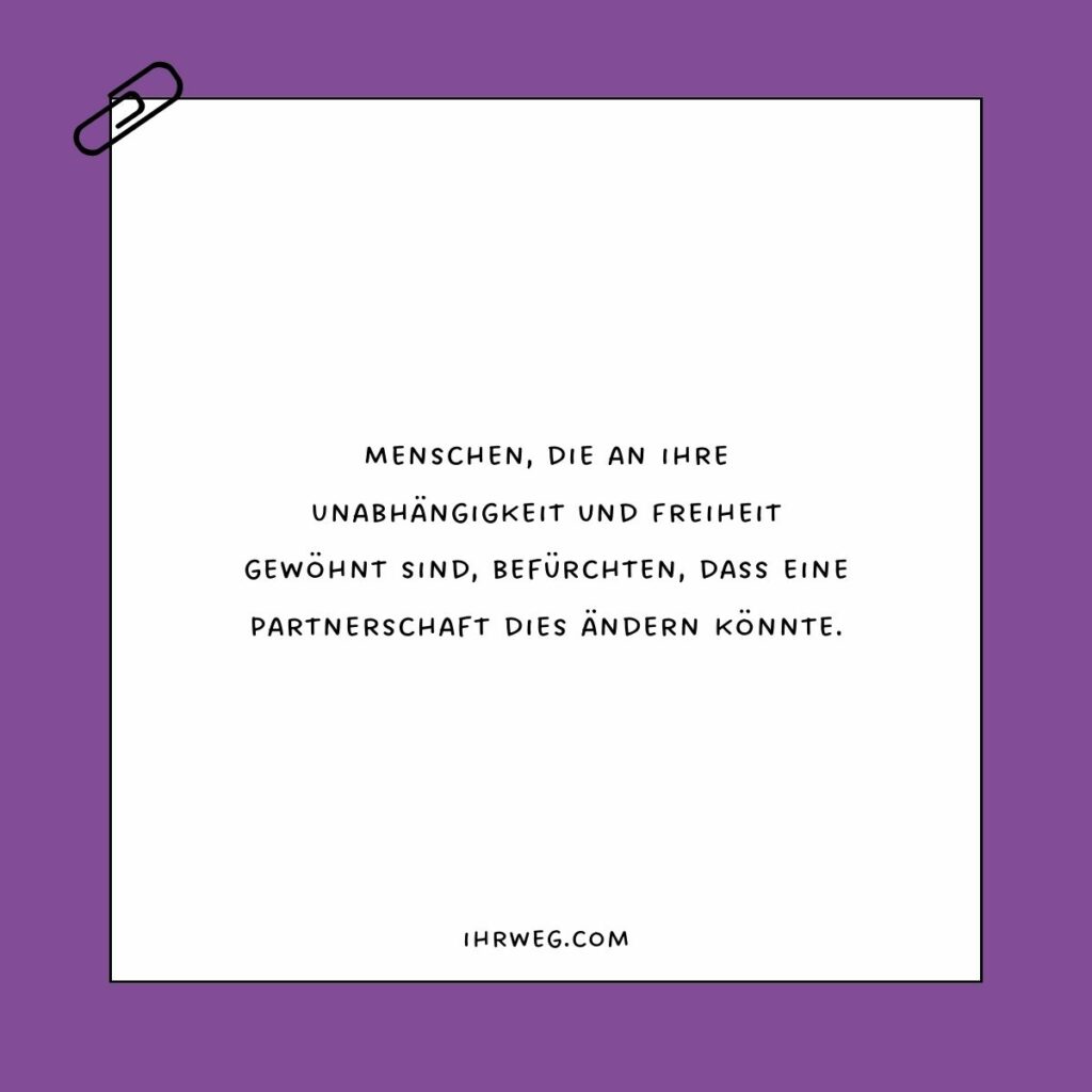 Menschen, die an ihre Unabhängigkeit und Freiheit gewöhnt sind, haben Angst vor möglichen Veränderungen.