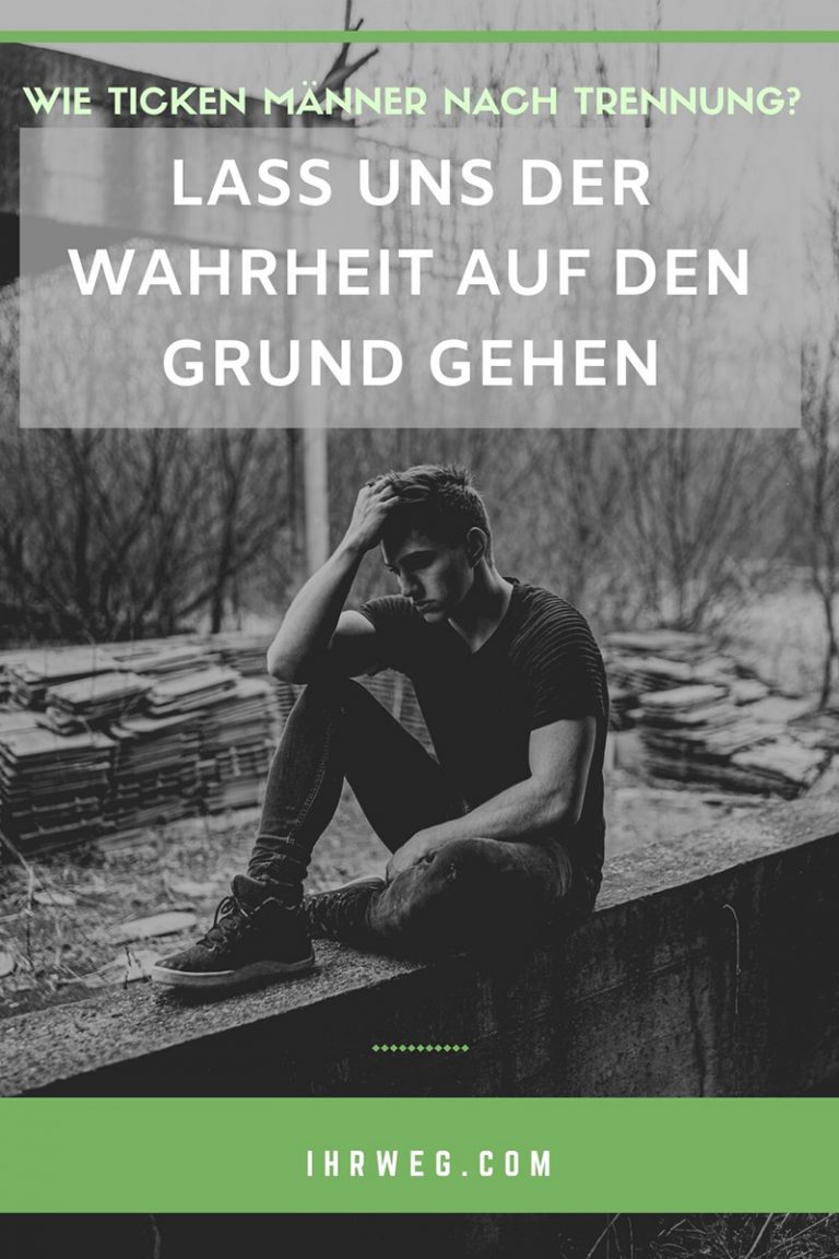 Warum Sind Männer Nach Trennung So Gemein Wie ticken Männer nach Trennung? Lass uns der Wahrheit auf den Grund Gehen