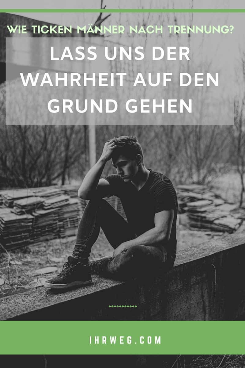 Wie Ticken Männer Nach Trennung? Lass Uns Der Wahrheit Auf Den Grund Gehen