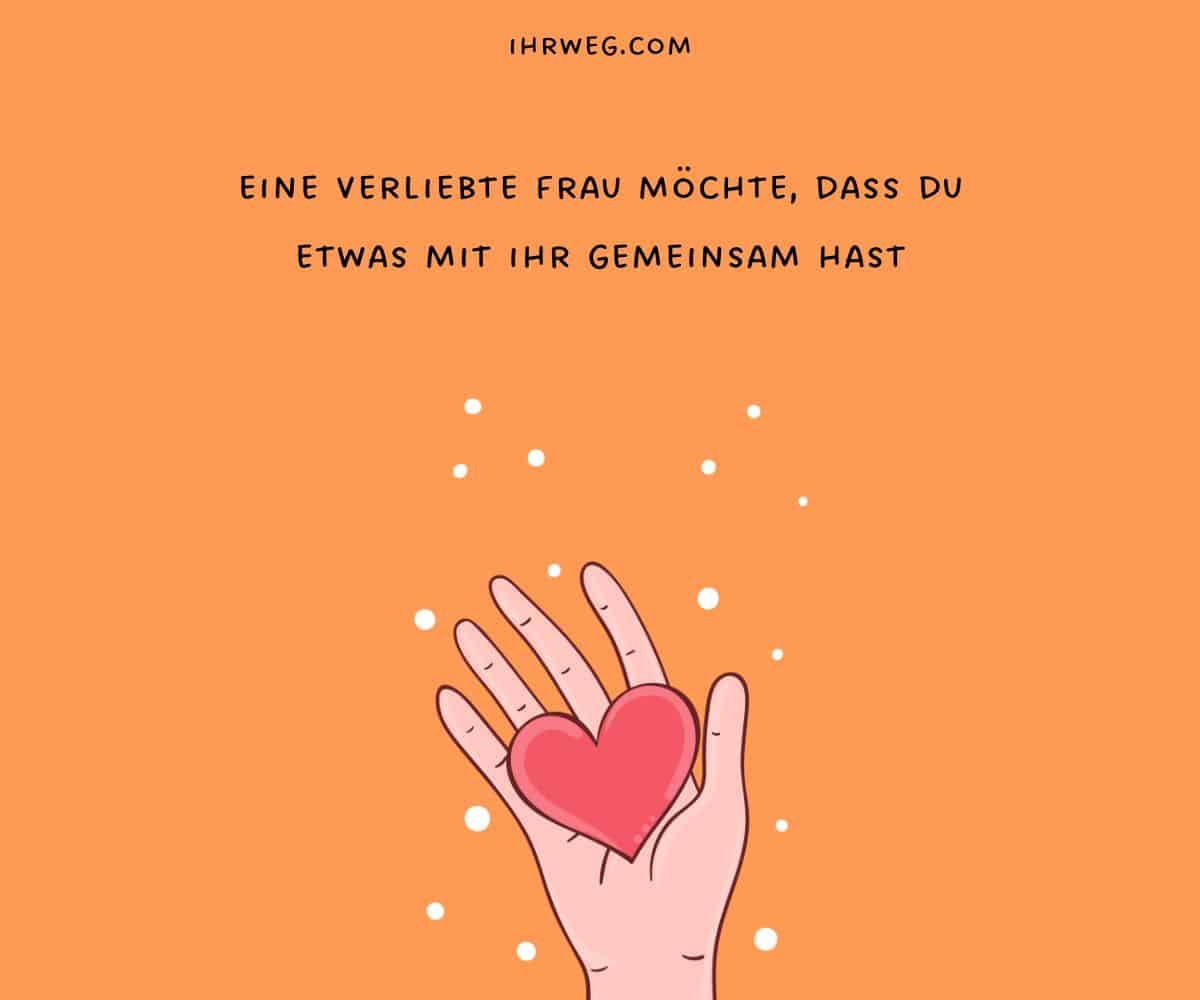 eine verliebte Frau möchte, dass du etwas mit ihr gemeinsam hast
