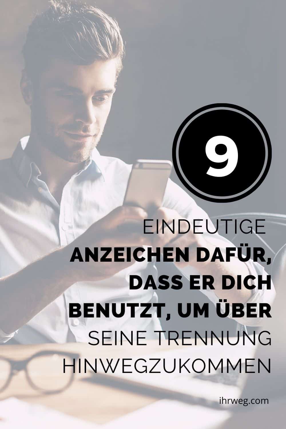 9 Eindeutige Anzeichen Dafür, Dass Er Dich Benutzt, Um Über Seine Trennung Hinwegzukommen