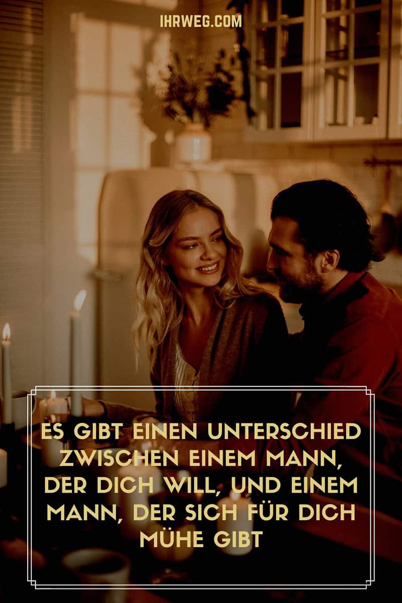 Es Gibt Einen Unterschied Zwischen Einem Mann, Der Dich Will, Und Einem Mann, Der Sich Für Dich Mühe Gibt