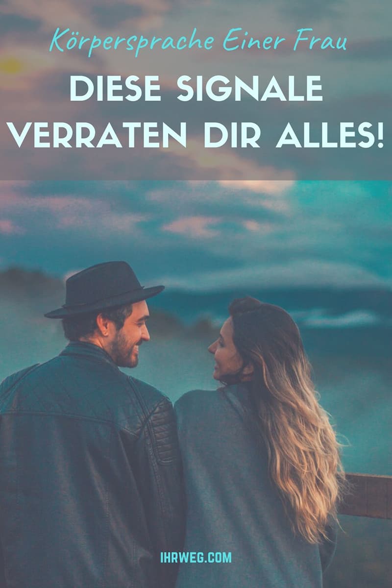Körpersprache Einer Frau Diese Signale Verraten Dir Alles!