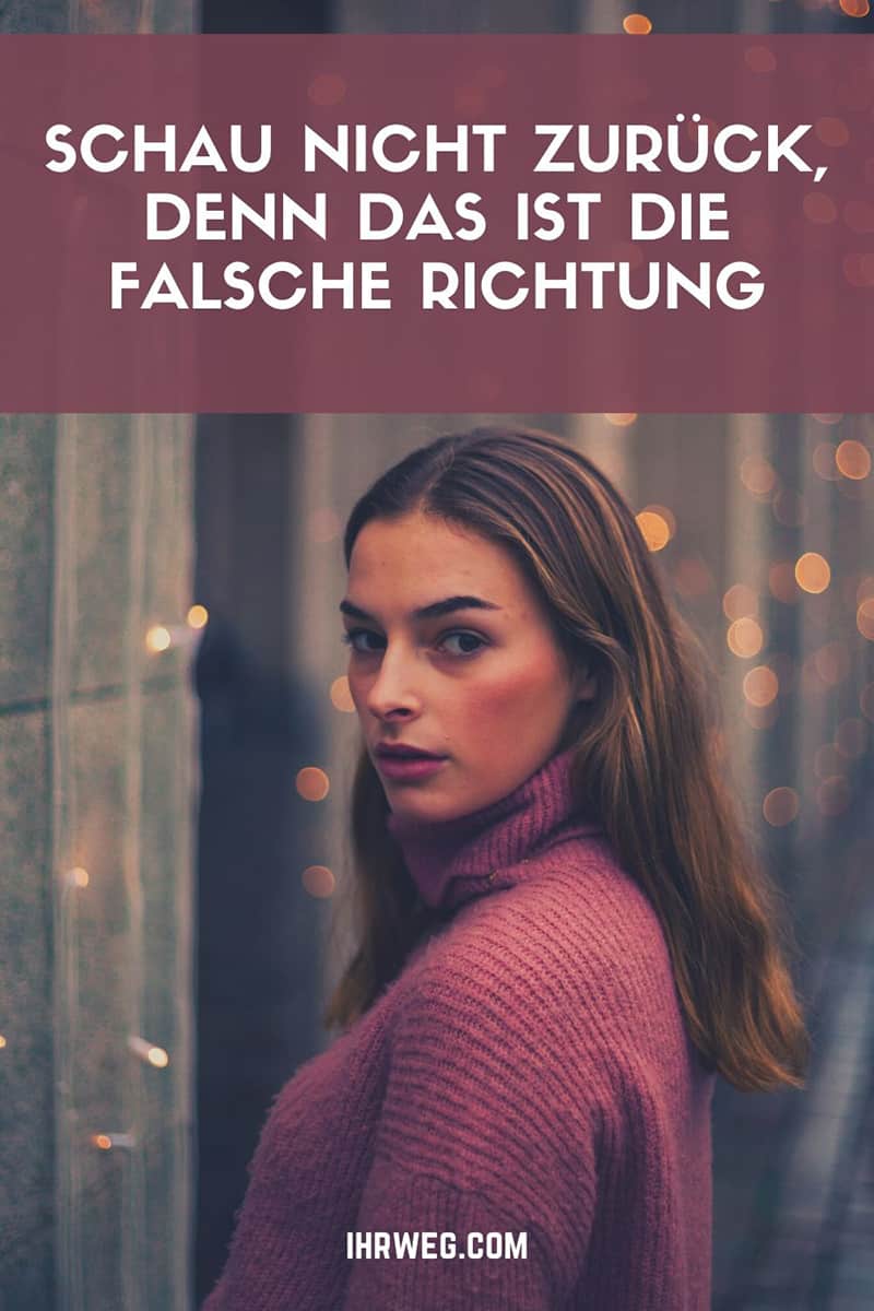 Schau Nicht Zurück, Denn Das Ist Die Falsche Richtung