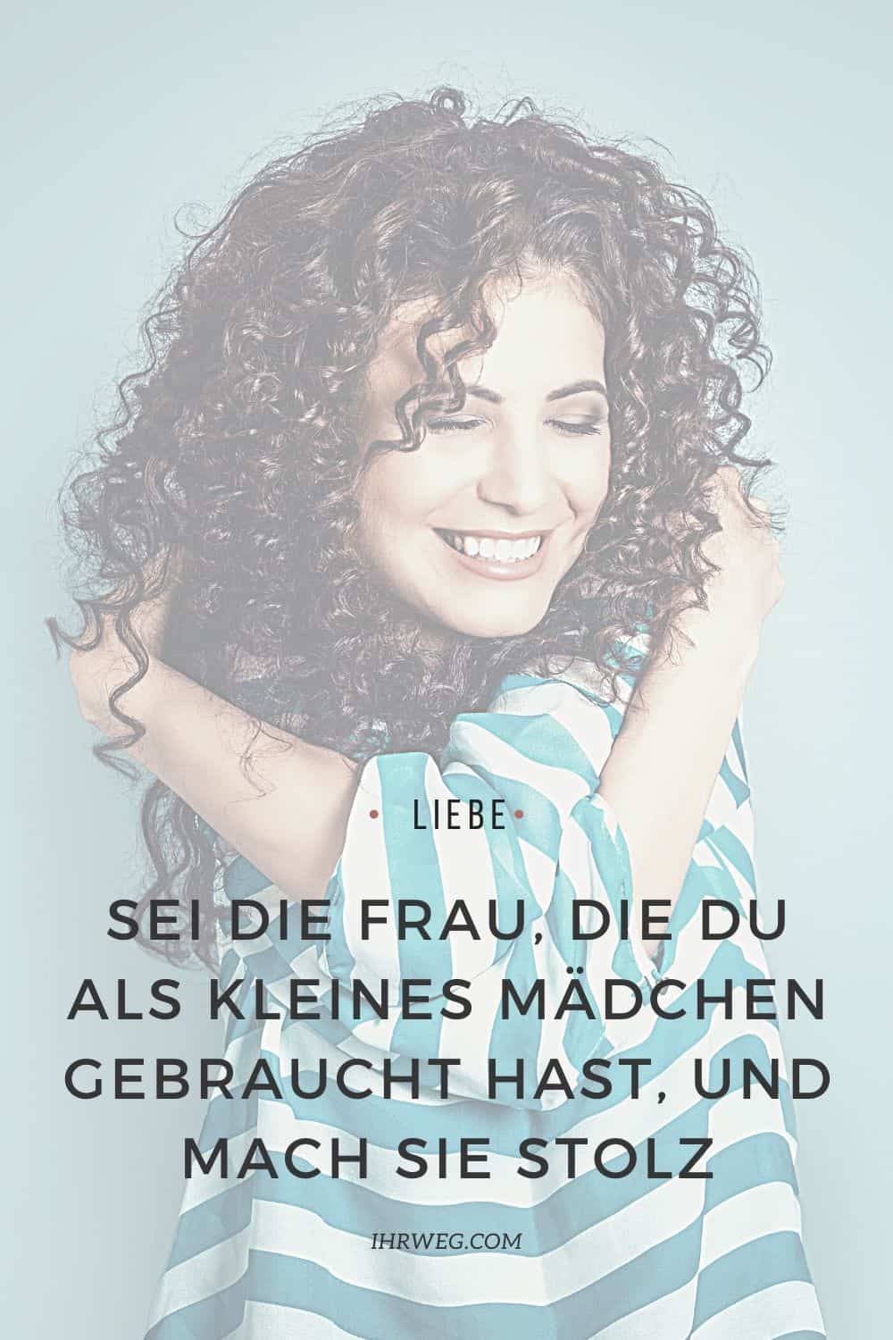 Sei Die Frau, Die Du Als Kleines Mädchen Gebraucht Hast, Und Mach Sie Stolz