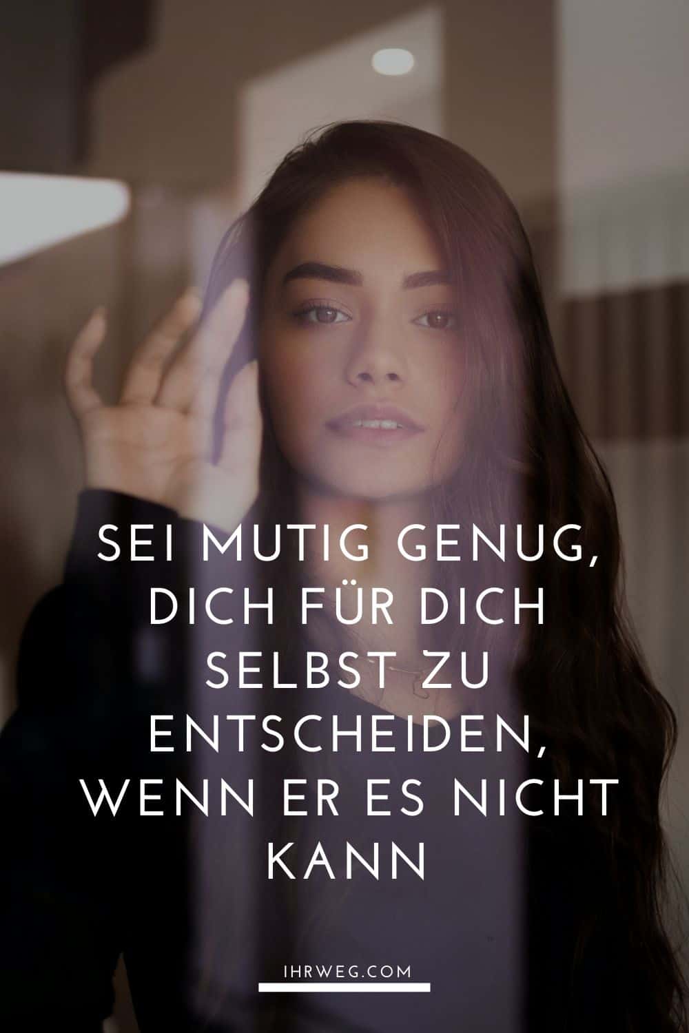 Sei Mutig Genug, Dich Für Dich Selbst Zu Entscheiden, Wenn Er Es Nicht Kann