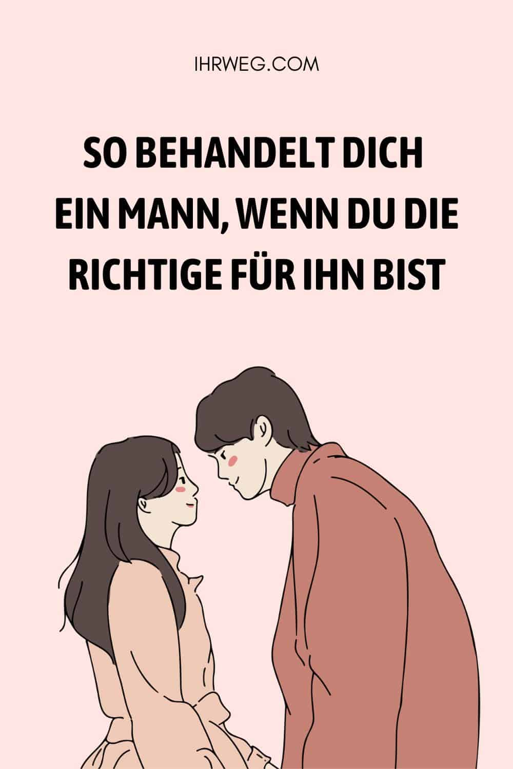 So behandelt dich ein Mann, wenn du die Richtige für ihn bist Pinterest
