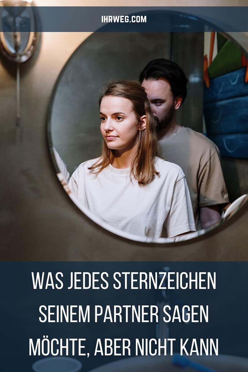 Was Jedes Sternzeichen Seinem Partner Sagen Möchte, Aber Nicht Kann