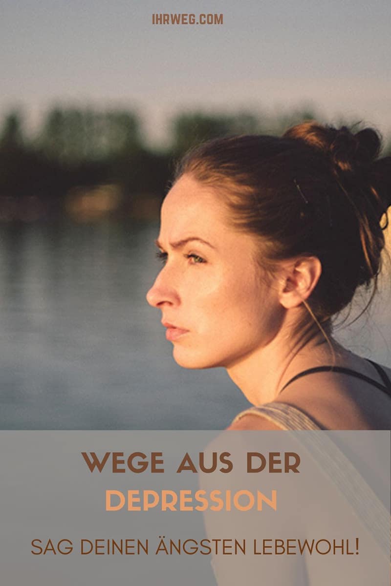 Wege Aus Der Depression: Sag Deinen Ängsten Lebewohl!
