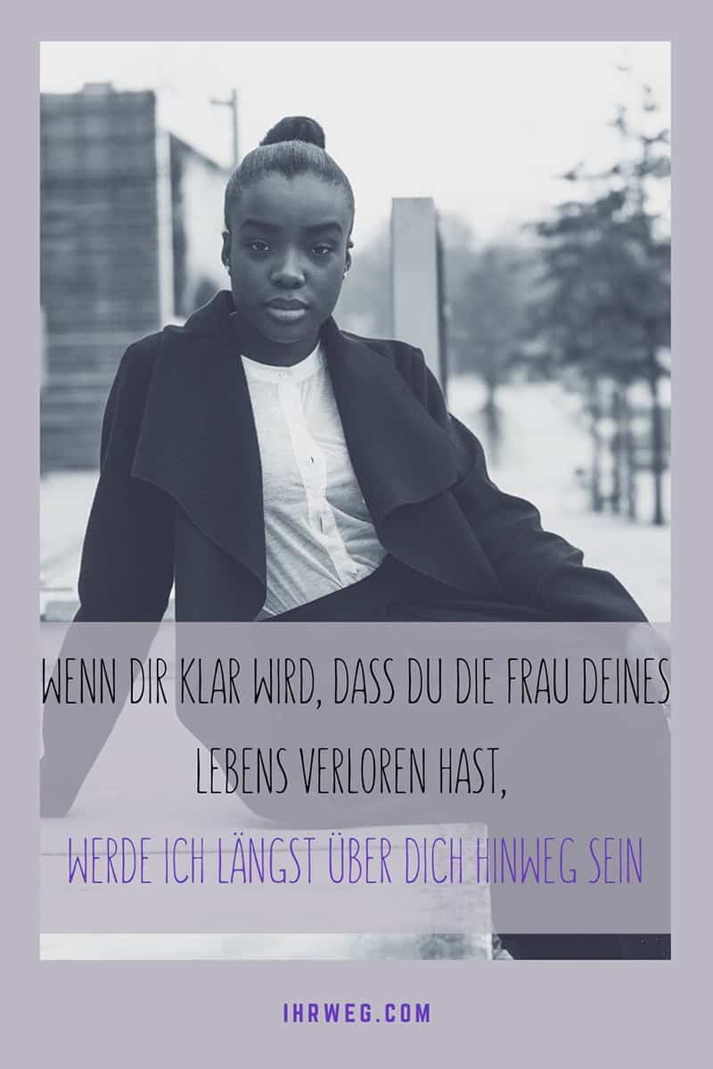 Wenn Dir Klar Wird, Dass Du Die Frau Deines Lebens Verloren Hast, Werde Ich Längst Über Dich Hinweg Sein