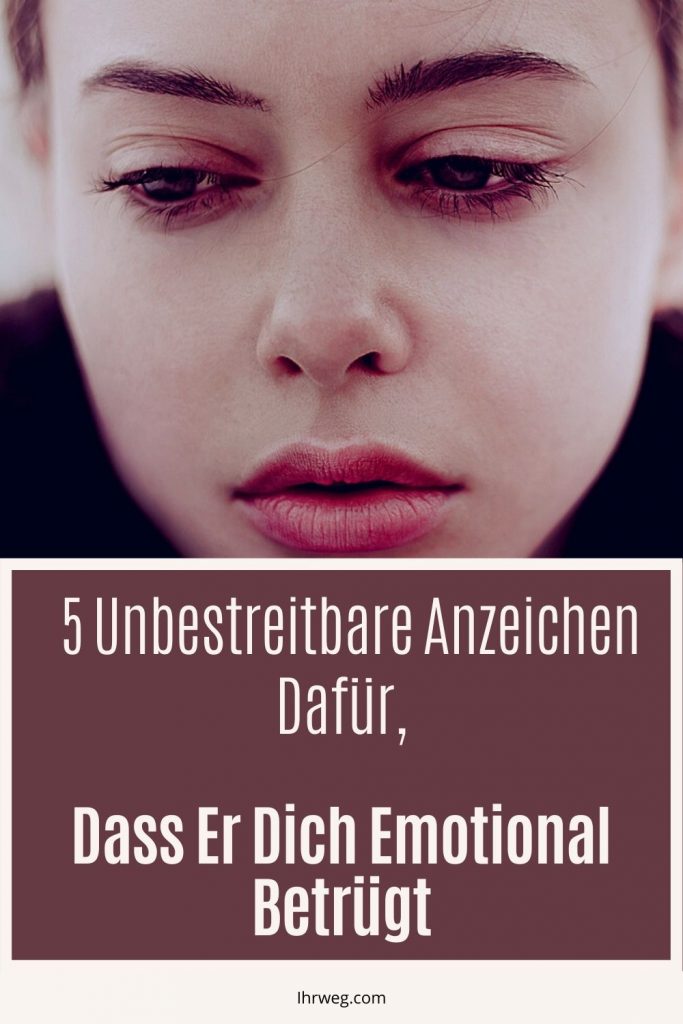 5 unbestreitbare Anzeichen dafür, dass er dich emotional betrügt