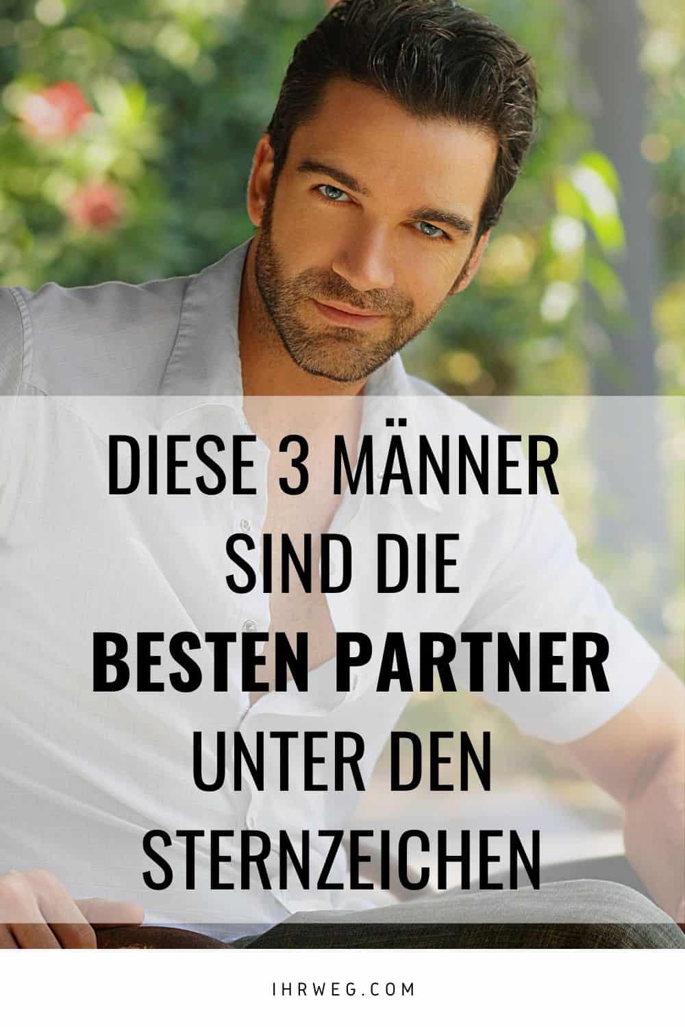 Diese 3 Männer Sind Die Besten Partner Unter Den Sternzeichen