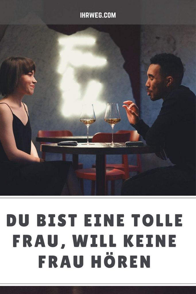 Du bist eine tolle Frau, will keine Frau hören