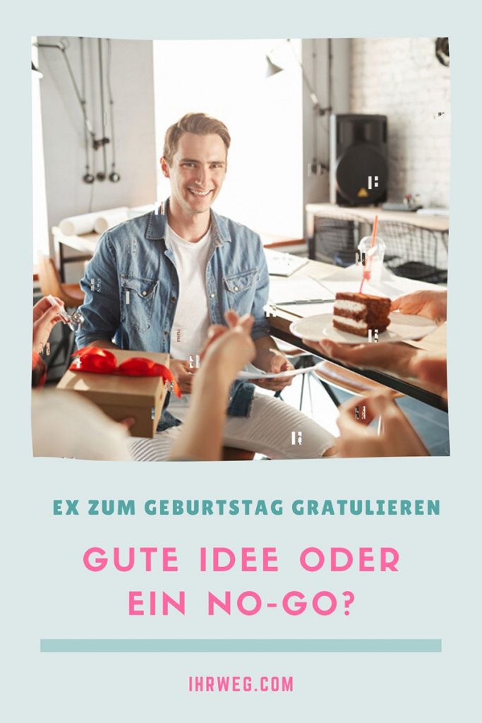Ex zum Geburtstag gratulieren Gute Idee oder ein NoGo?