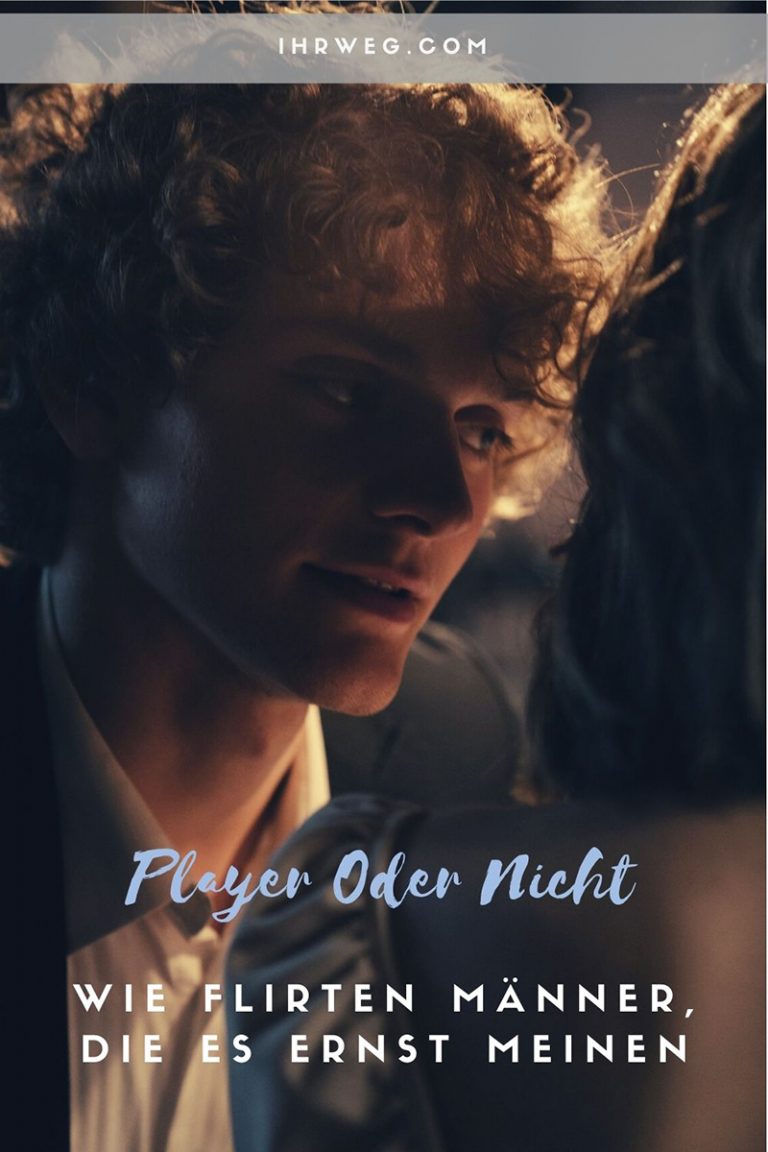 Wie Flirten Männer Die Es Ernst Meinen Player oder nicht - Wie flirten Männer, die es ernst meinen