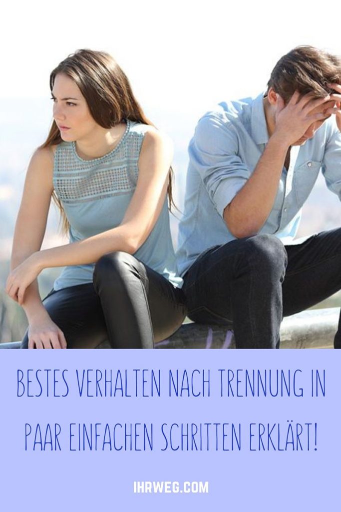 Bestes Verhalten nach Trennung in Paar einfachen Schritten erklärt!