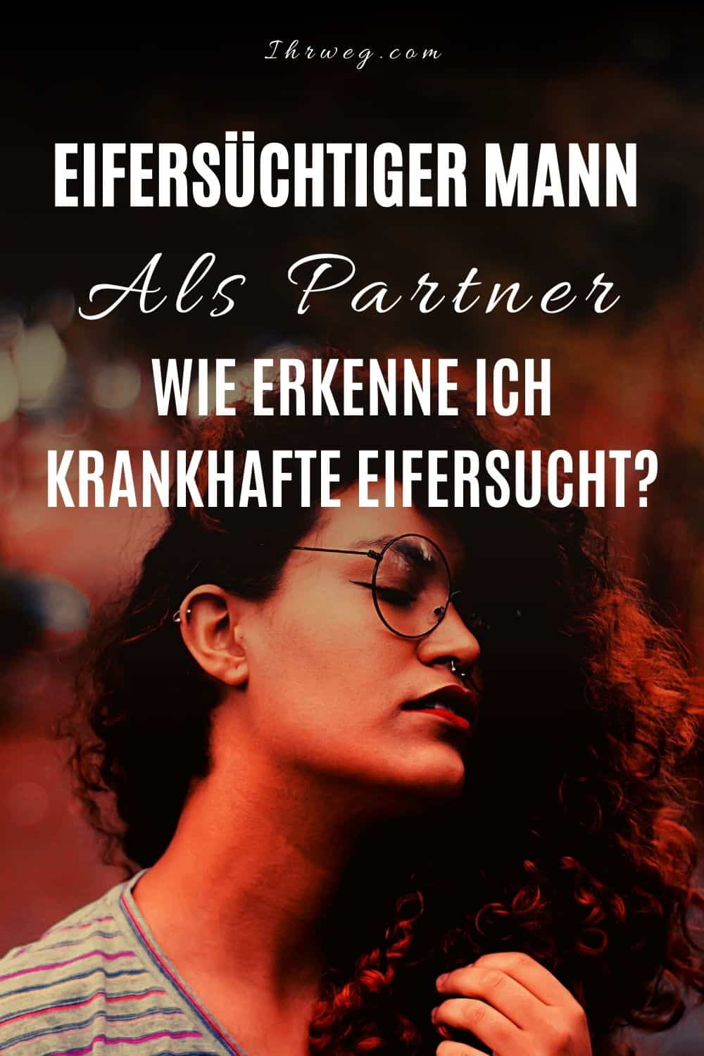 Eifersüchtiger Mann Als Partner – Wie Erkenne Ich Krankhafte Eifersucht?