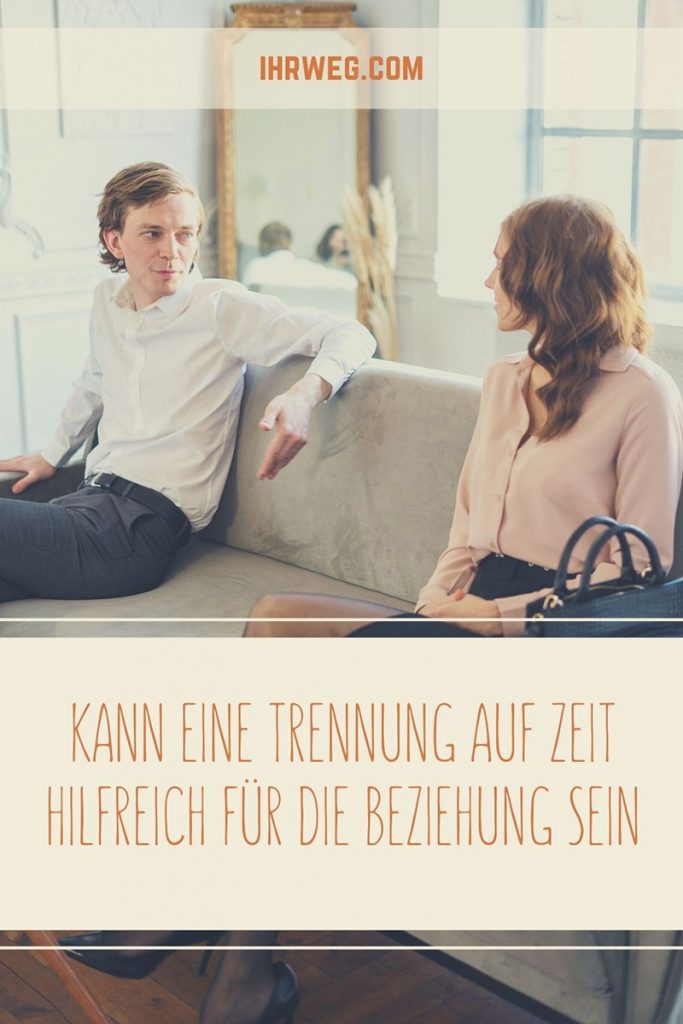 Kann eine Trennung auf Zeit hilfreich für die Beziehung sein?