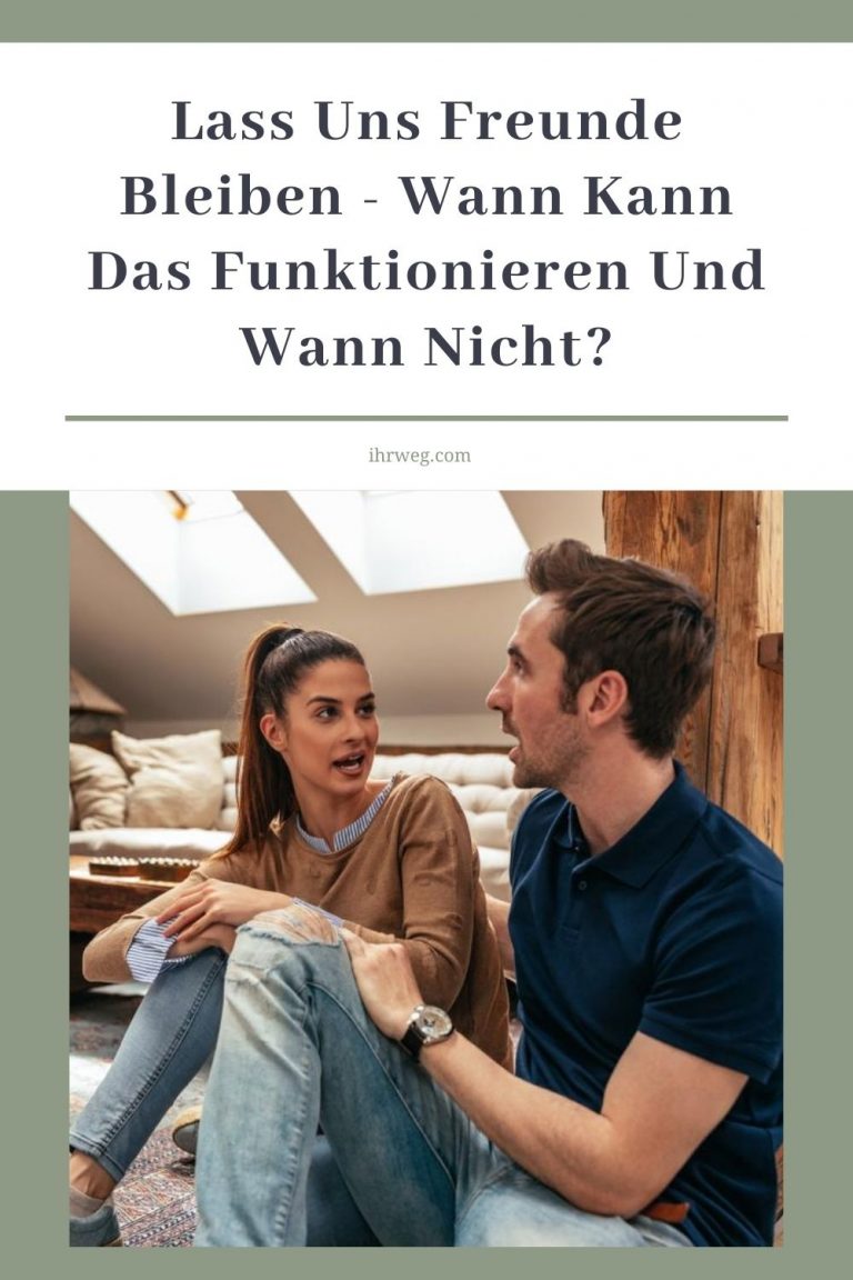 Lass uns Freunde bleiben Wann kann das funktionieren und wann nicht?