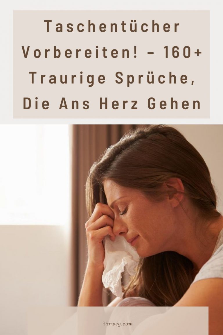 Taschentücher vorbereiten! 160+ traurige Sprüche, die ans Herz gehen